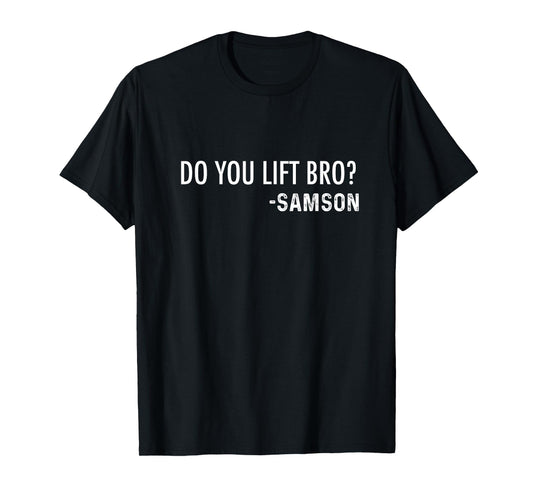 Do You Lift Bro? -Samson | Funny Christian Bible Joke T-Shirt