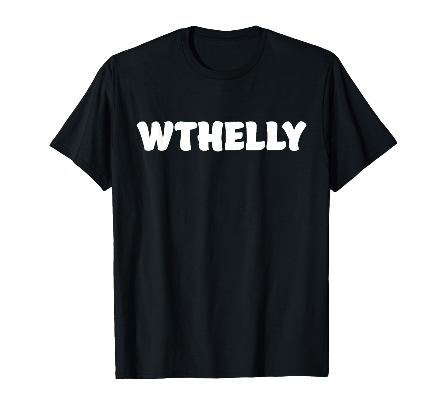 WTHELLY What The Helly Funny Quote T-Shirt