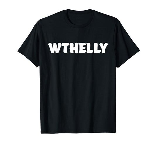 WTHELLY What The Helly Funny Quote T-Shirt