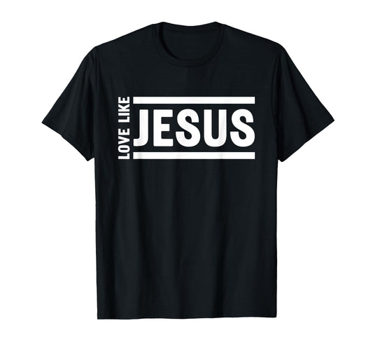 Love Like Jesus Christian Quote Worship Bible Verse T-Shirt