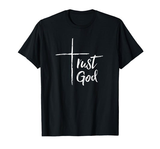 Trust God T Shirt Inspirational Christian Tee T-Shirt