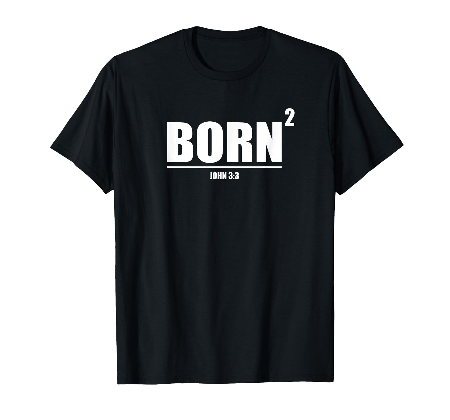 Born Again Squared New Christian John 3:3 T-Shirt