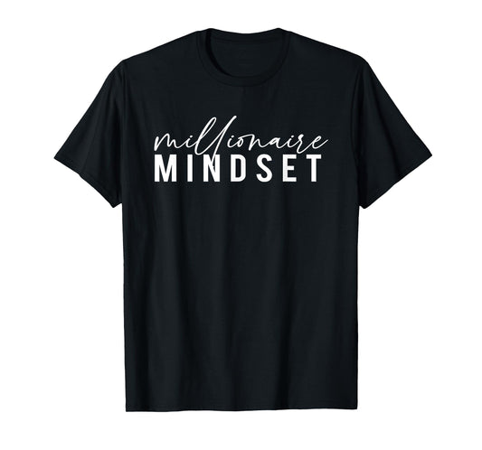 Millionaire Mindset Inspirational Mind Motivational Quote T-Shirt