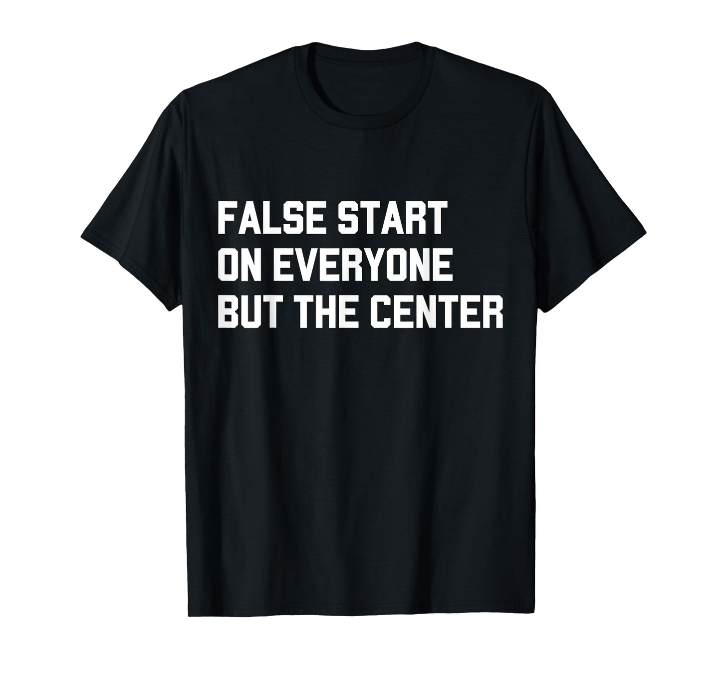 False Start On Everyone But The Center T-Shirt