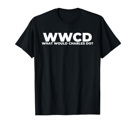 What Would Charles Do? Funny Charles Personalized T-Shirt