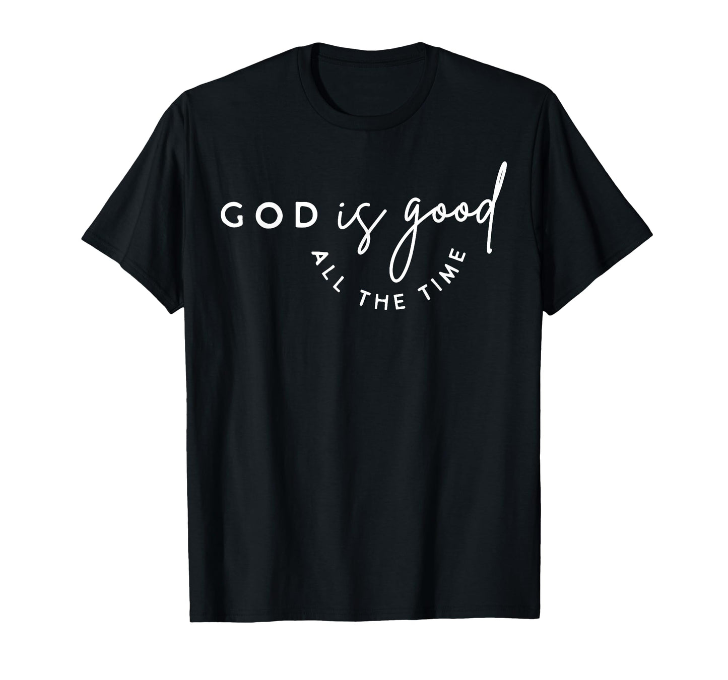 Christian God Is Good All The Time Bible Verse Faith Gift T-Shirt