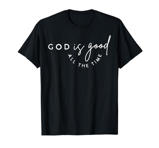 Christian God Is Good All The Time Bible Verse Faith Gift T-Shirt