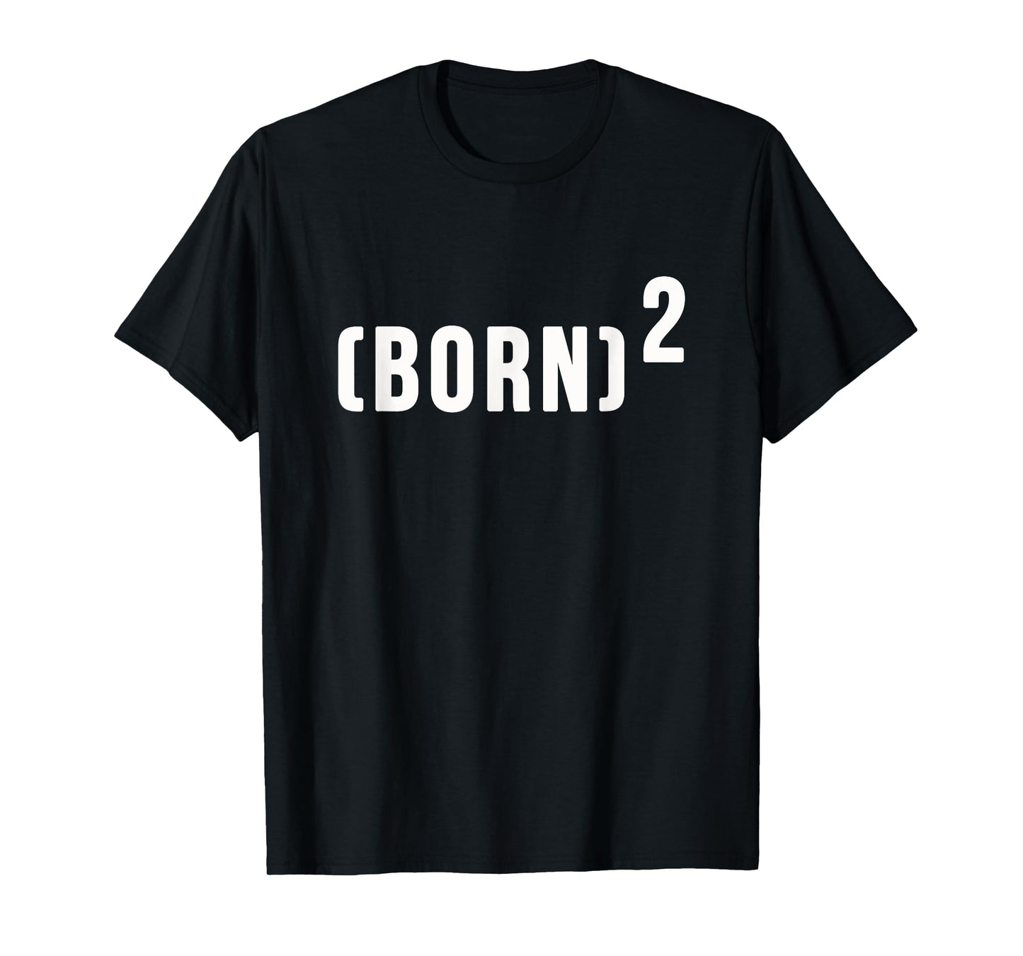 (Born)2 Born Again Shirt T-Shirt