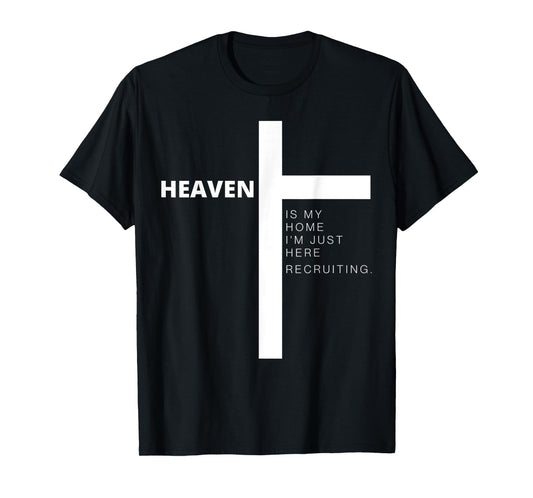 Heaven is My Home Im Just Here Recruiting Cross Jesus Christ T-Shirt