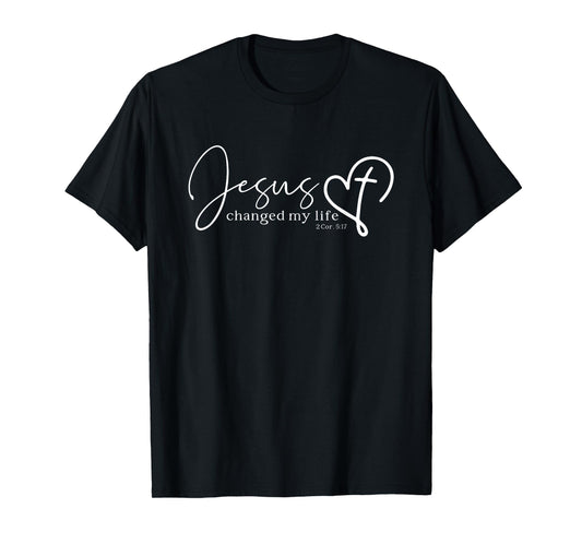 Jesus Changed My Life 2 Corinthians 5:17 Bible Verse Gift T-Shirt