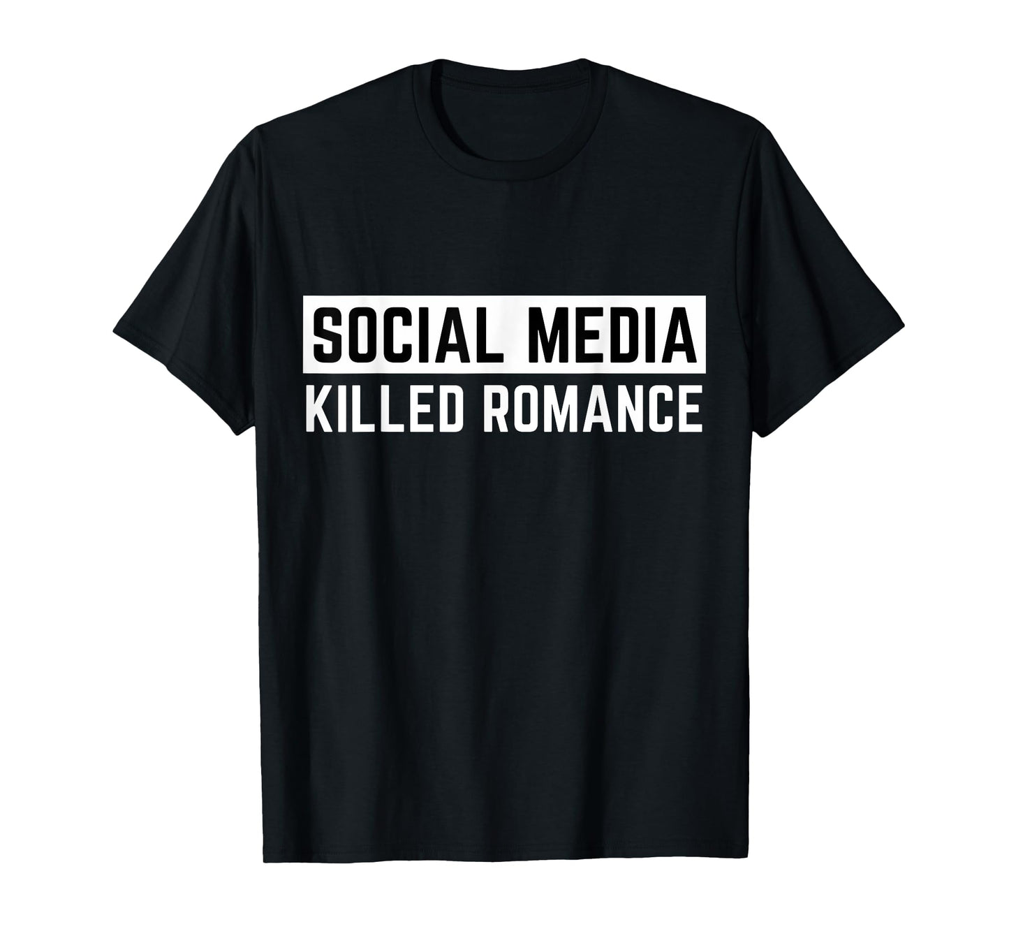 Funny Social Media Killed Romance Mens & Womens Apparel T-Shirt