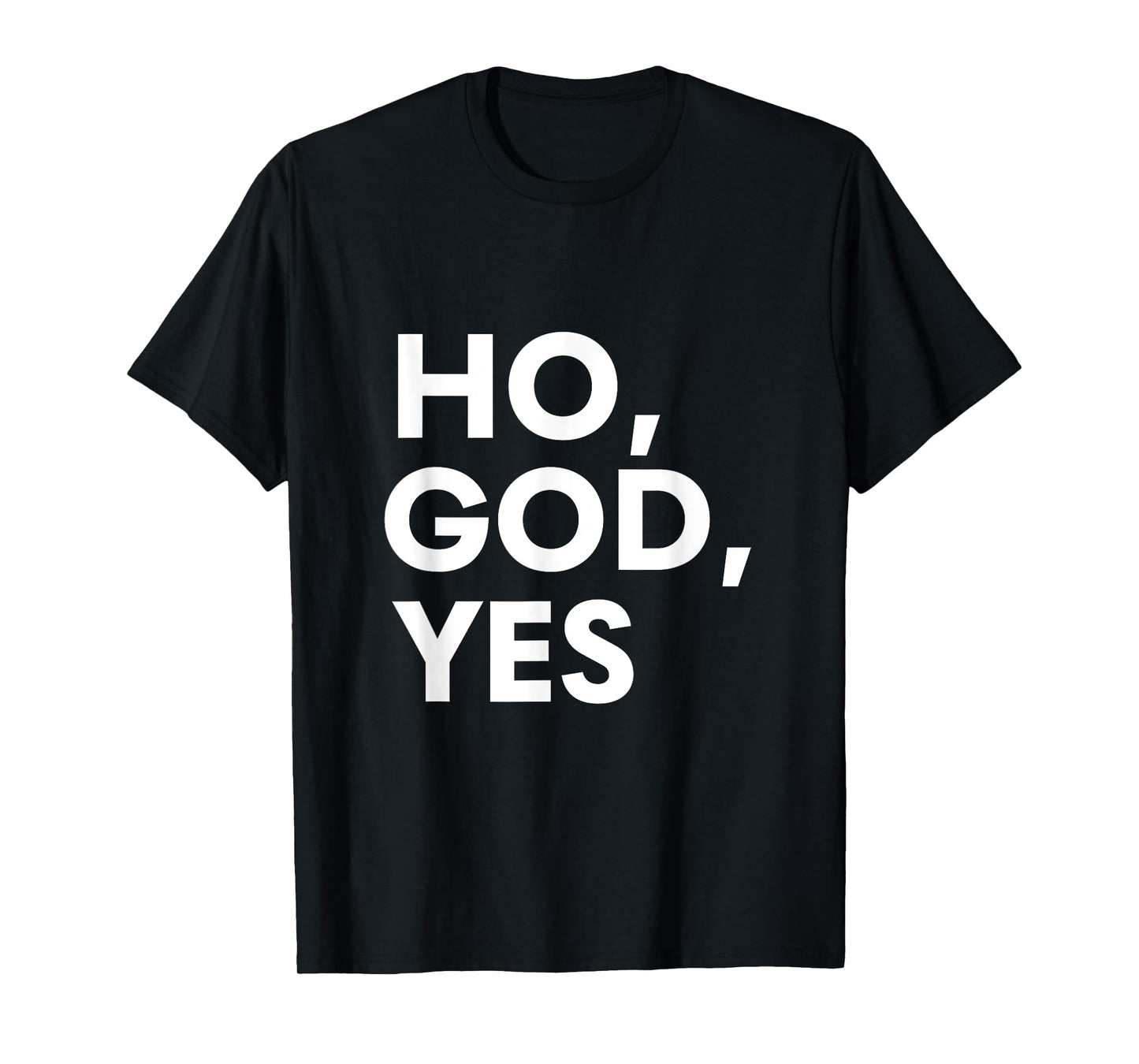 Oh God Yes Calling God Saying for Believers of Every Faith T-Shirt