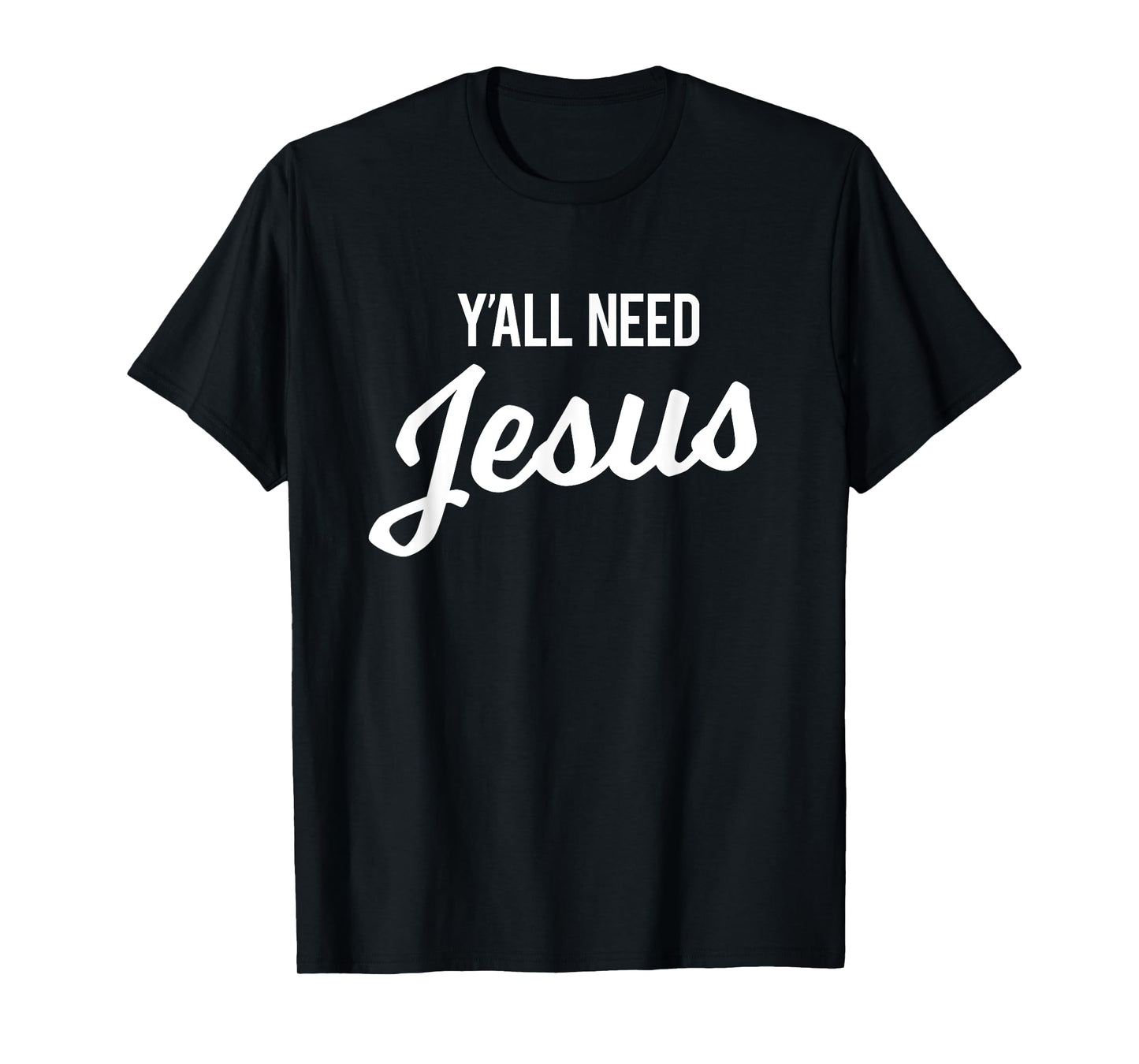 Y'all Need Jesus T-Shirt Funny Christian Humor Tee T-Shirt