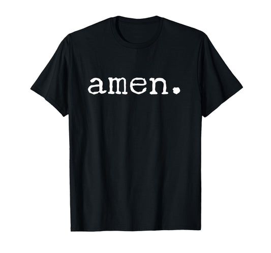 Amen. Praise The Lord Jesus Christ Pastor Sermon Quote T-Shirt