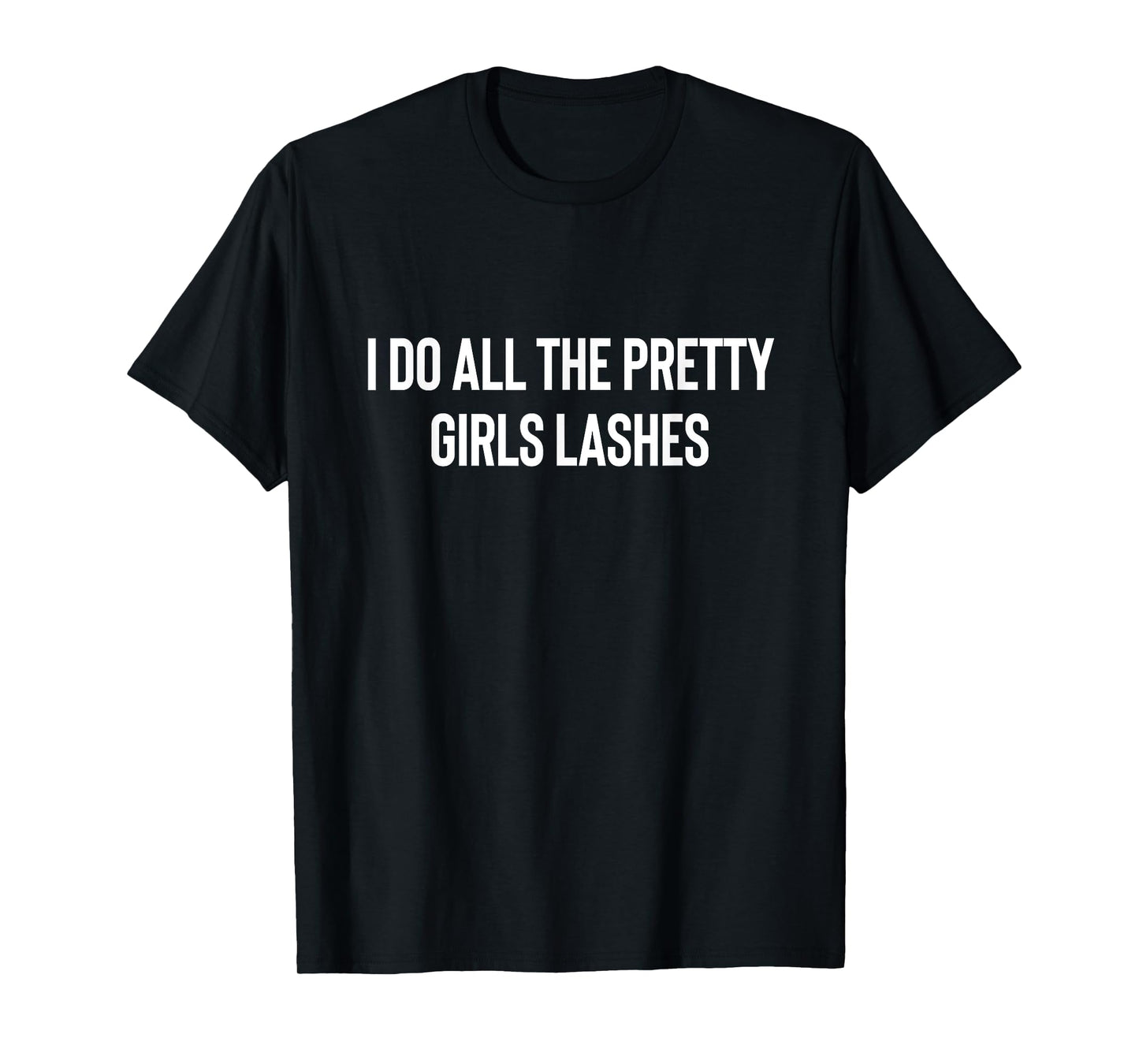 I Do All The Pretty Girls Lashes Tech Lash Artist T-Shirt