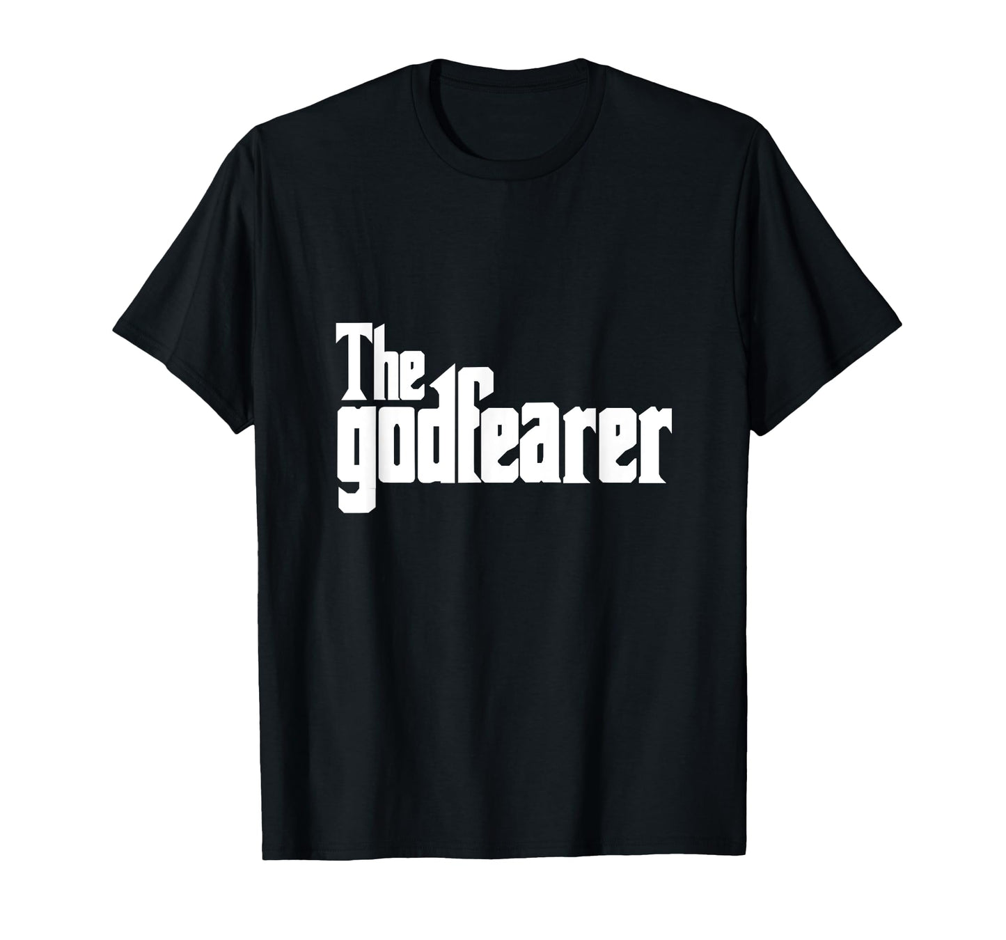 The God Fearer Fear God Faith Over God Fearing Believe T-Shirt