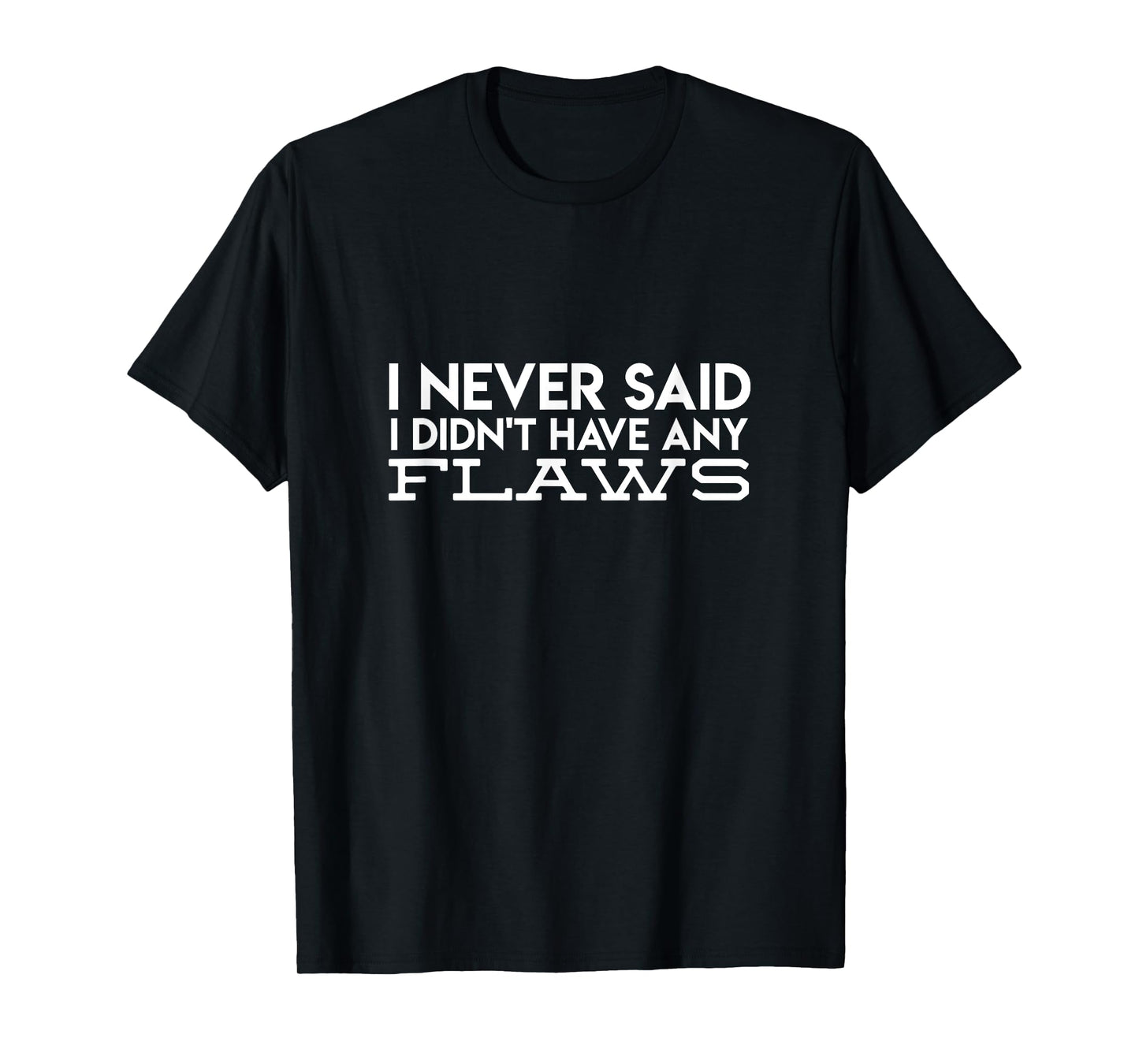 I Never Said I Didn't Have Any Flaws Amaya Island Love Quote T-Shirt