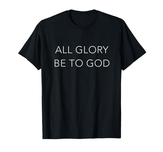 All Glory Be To God Christian Bible Verse T-Shirt