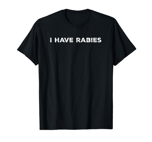 I have rabies Funny T-Shirt