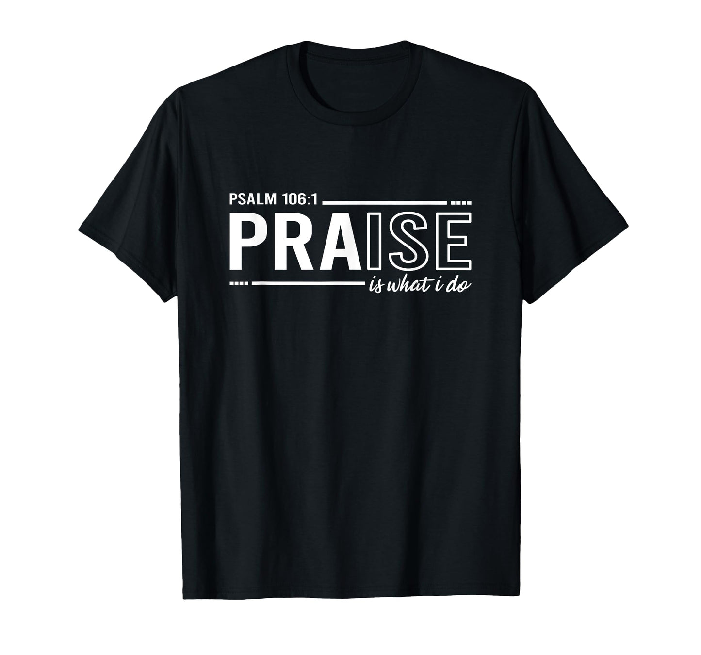 Psalm 100:1 Praise Is What I do Worship Christian T-Shirt