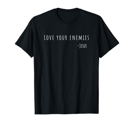 Love Your Enemies Jesus Quote Christian T-Shirt