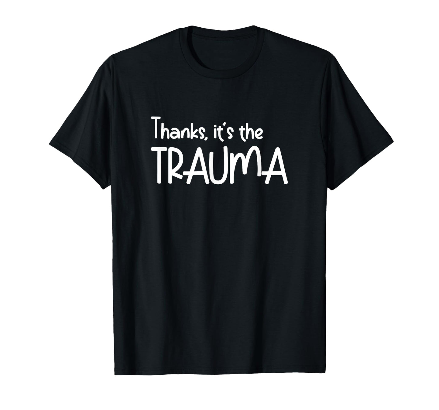 Thanks it's The Trauma Quote - Anxiety introverts Quotes T-Shirt