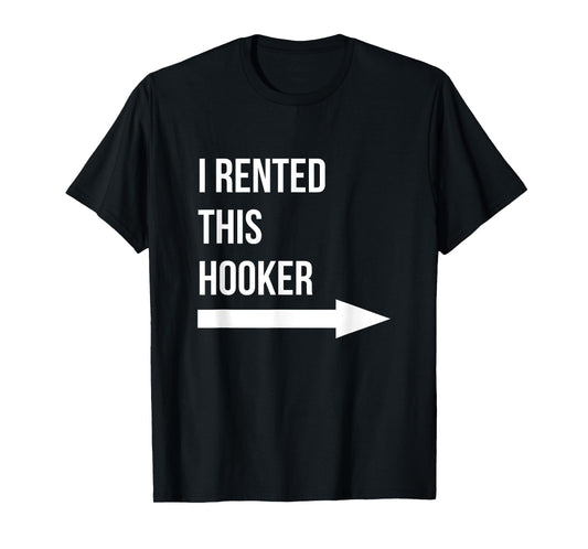 I Rented This Hooker Left Adult Humor Sarcastic Offensive T-Shirt