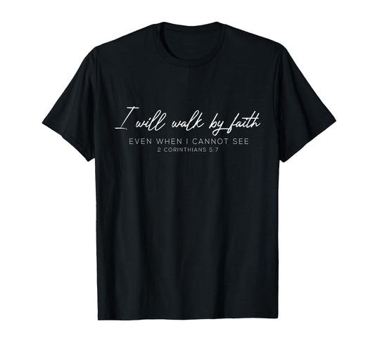 I Will Walk By Faith When I Cannot See Christian Clothing T-Shirt