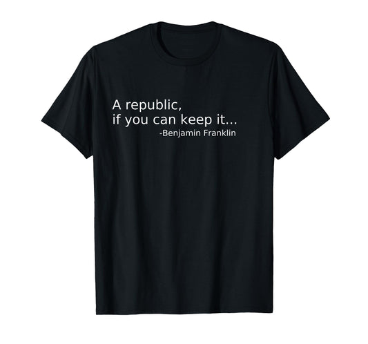 A republic, if you can keep it T-Shirt