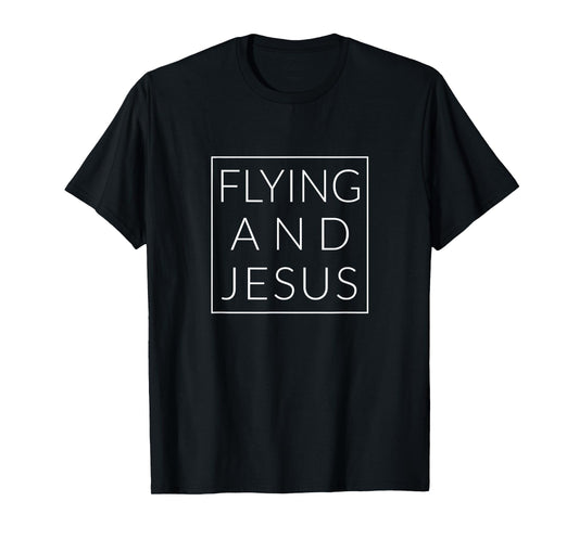 Flying and Jesus, Christian Novelty Pilot T-Shirt