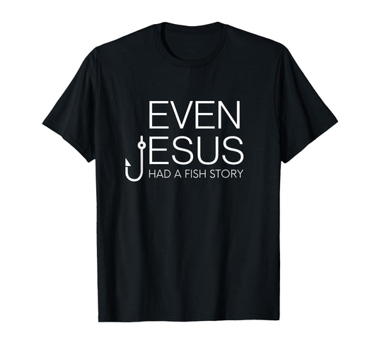 Fishing Lovers Christian Shirt - Even Jesus Had A Fish Story T-Shirt