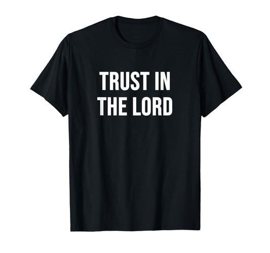 Trust in The Lord T-Shirt