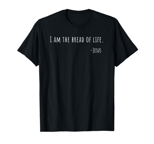 I AM the Bread of Life Jesus John 6 35 Scripture T-Shirt