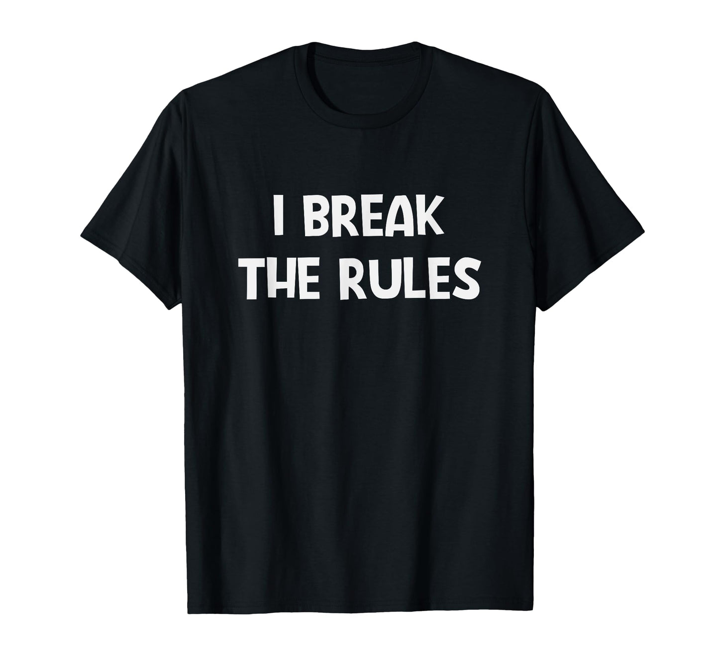 I Break The Rules, Funny, Jokes, Sarcastic T-Shirt