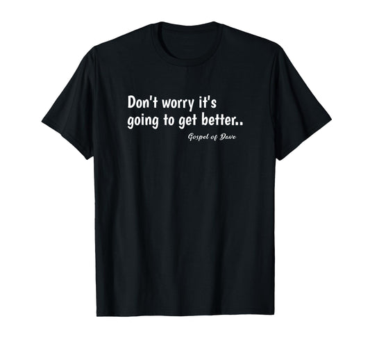 Don't worry it's going to get better.. Spiritual Message T-Shirt