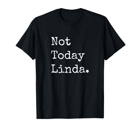 Not Today Linda Funny Sarcastic Meme T-Shirt