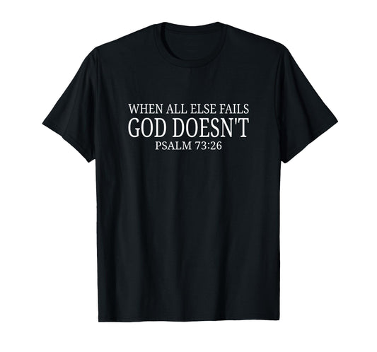 When All Else Fails God Doesn't - Christian Life Inspiration T-Shirt