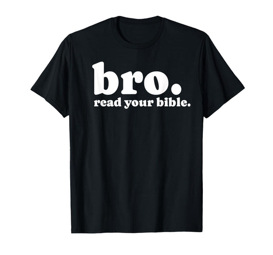 Bro Read Your Bible Bruh Read The Bible Funny Christian God T-Shirt