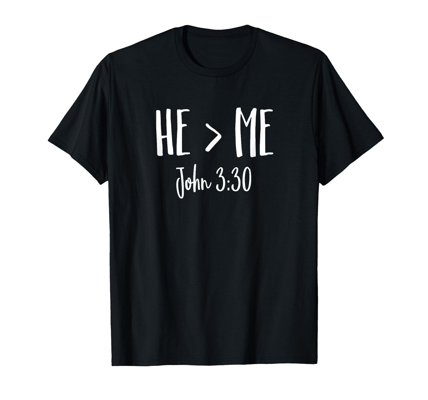 He Is Greater Than Me I John 3:30 Verse Christian Shirt T-Shirt