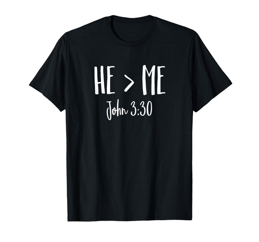 He Is Greater Than Me I John 3:30 Verse Christian Shirt T-Shirt