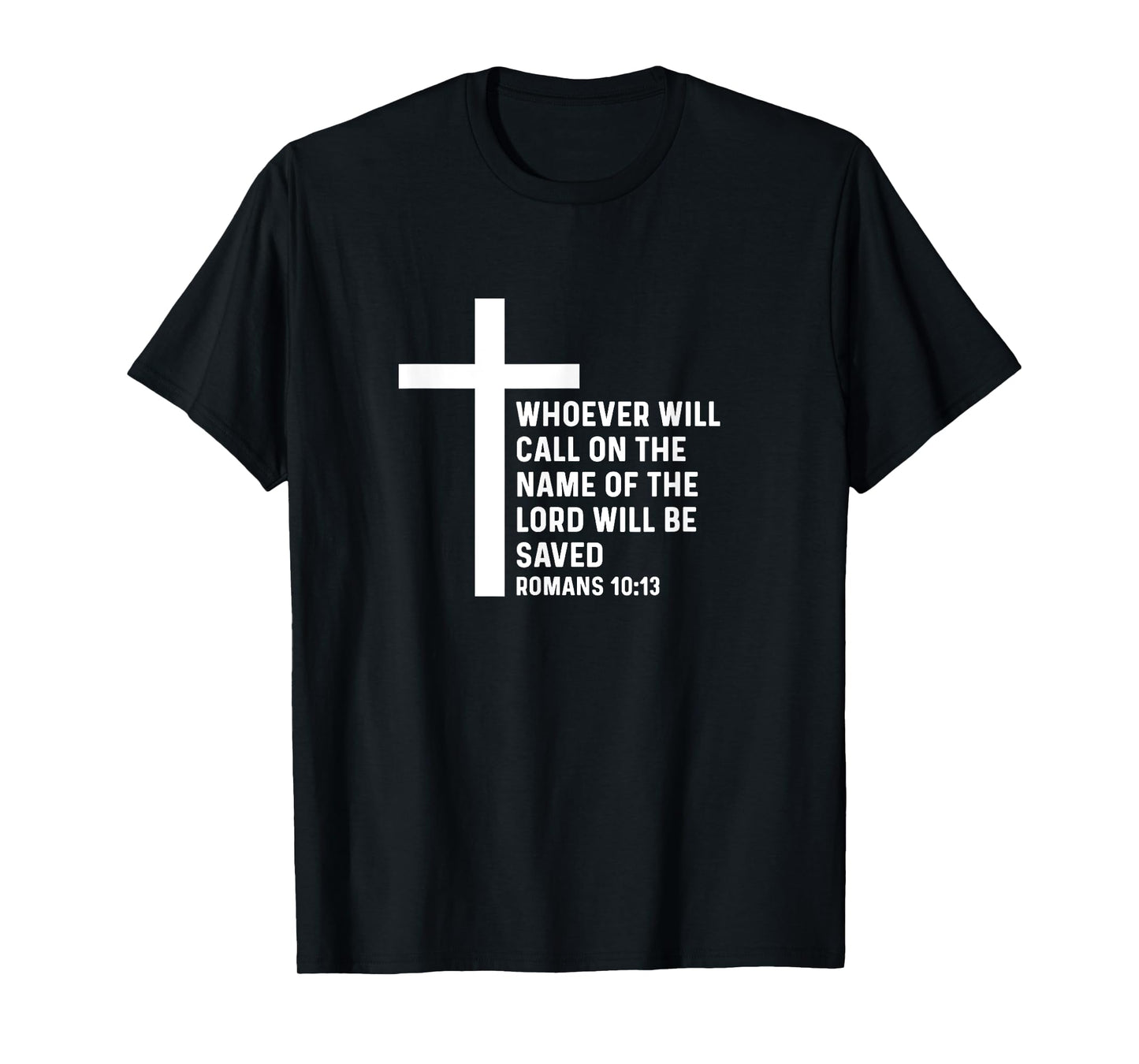 Romans 10:13 10 13 God Jesus Religious Quote Christian Salty T-Shirt