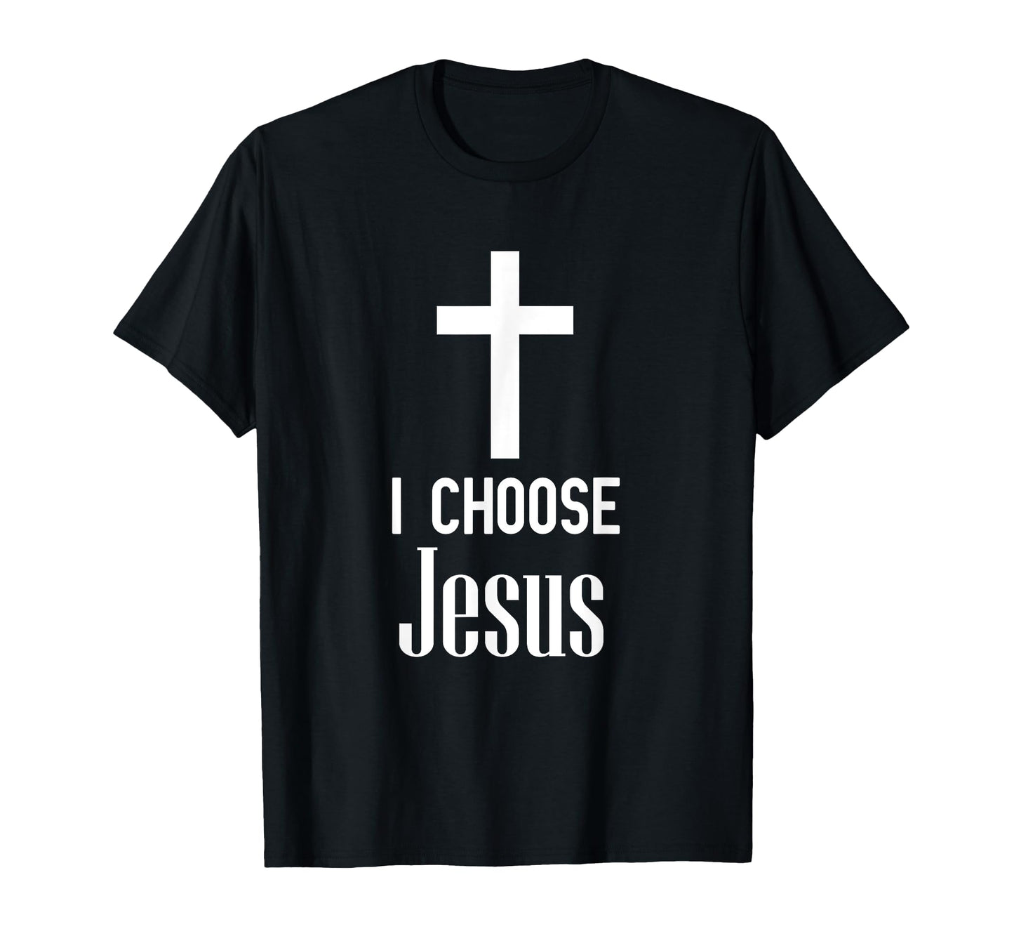 I Choose Jesus - Jesus Shirt Gift For Christians T-Shirt