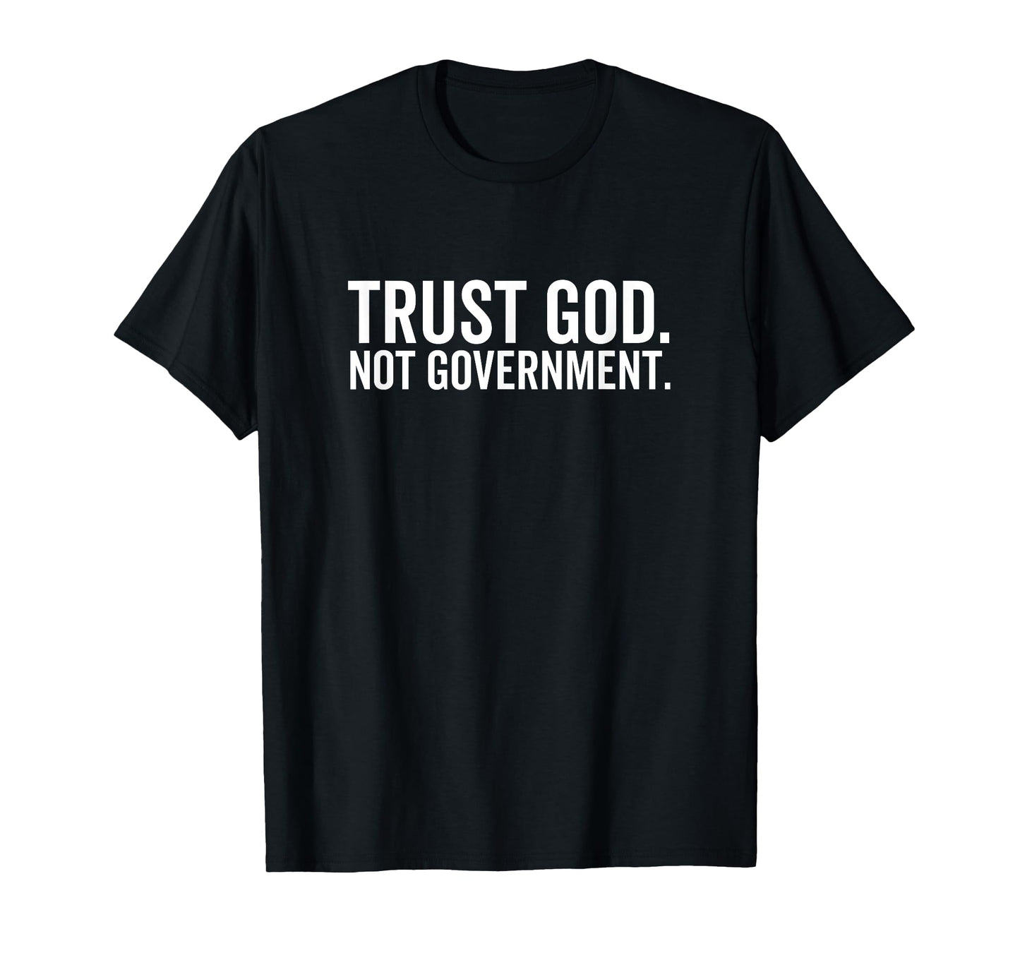 Trust God Not Government Funny Faith Christian Political T-Shirt