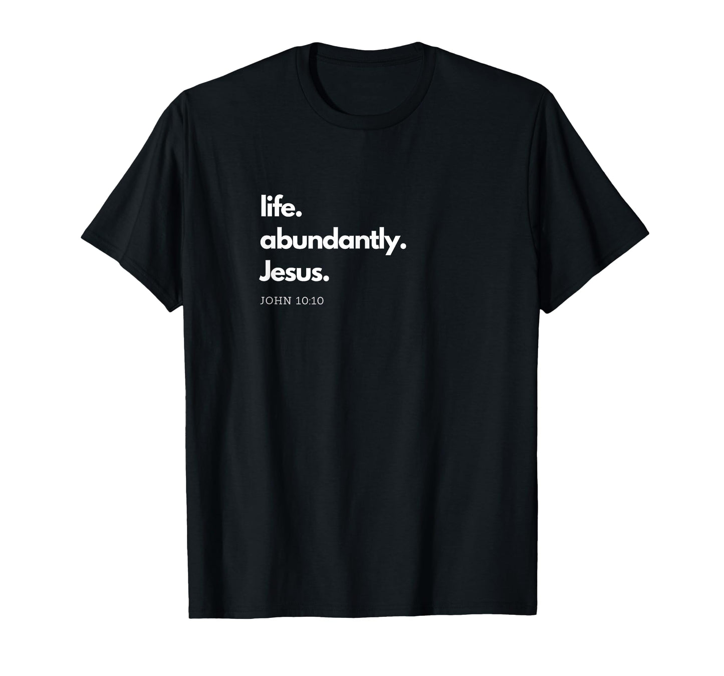 "Life. Abundantly. Jesus." Inspirational Christian design. T-Shirt