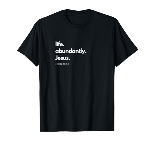 "Life. Abundantly. Jesus." Inspirational Christian design. T-Shirt