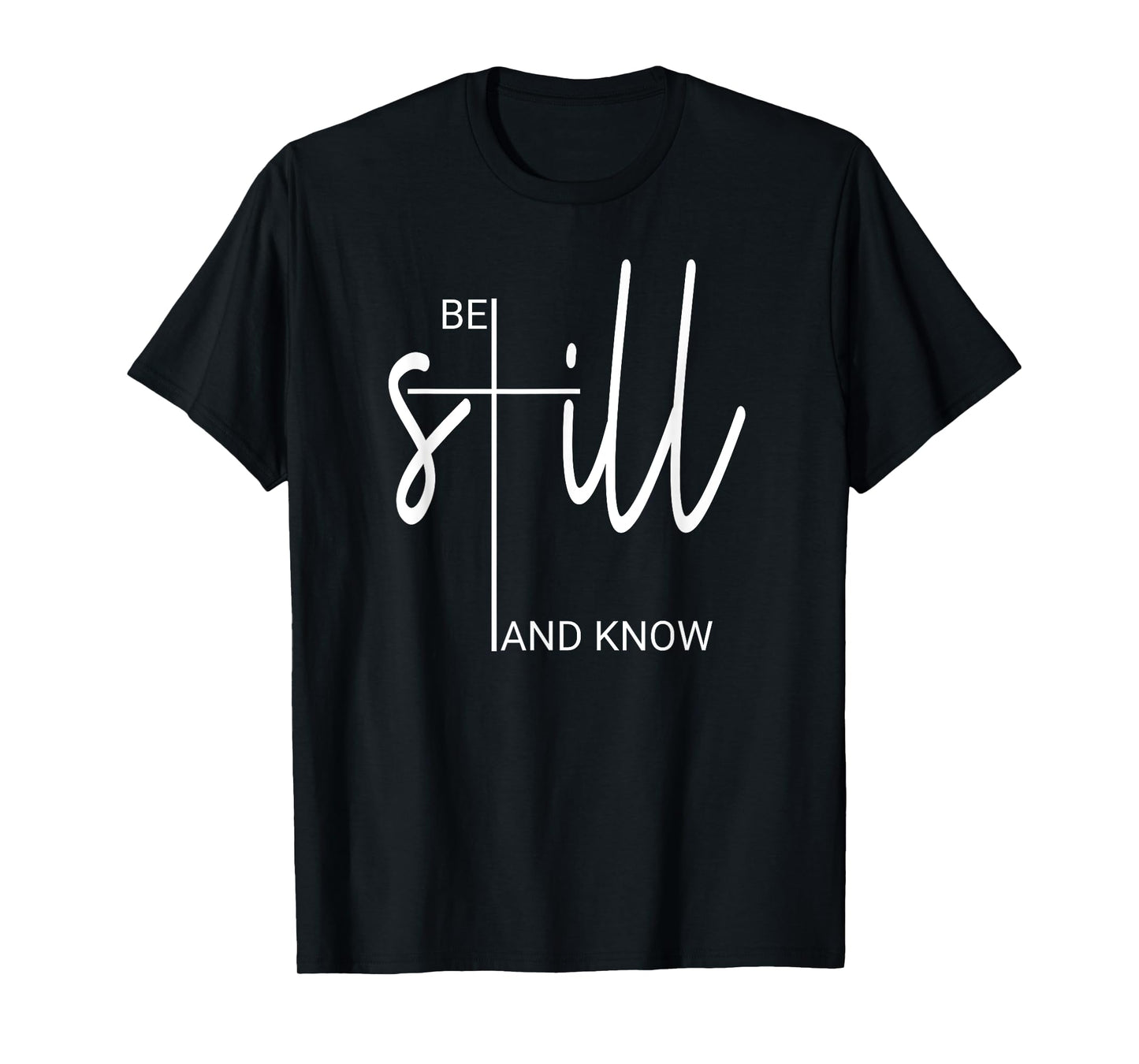 Be Still And Know That I Am God Christian Gifts For Women T-Shirt
