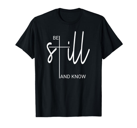 Be Still And Know That I Am God Christian Gifts For Women T-Shirt