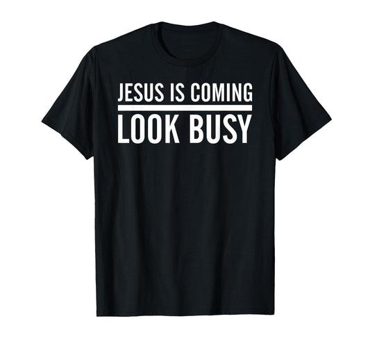 Jesus Is Coming Look Busy T-Shirt Funny Christian Jesus T-Shirt