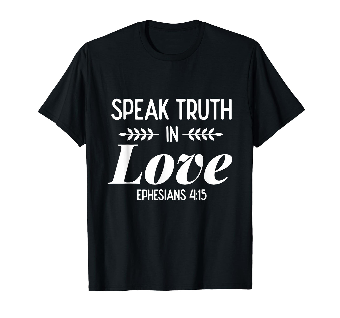 Speak Truth In Love - Bible Verse Shirt Gift For Christians