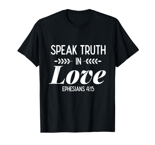 Speak Truth In Love - Bible Verse Shirt Gift For Christians